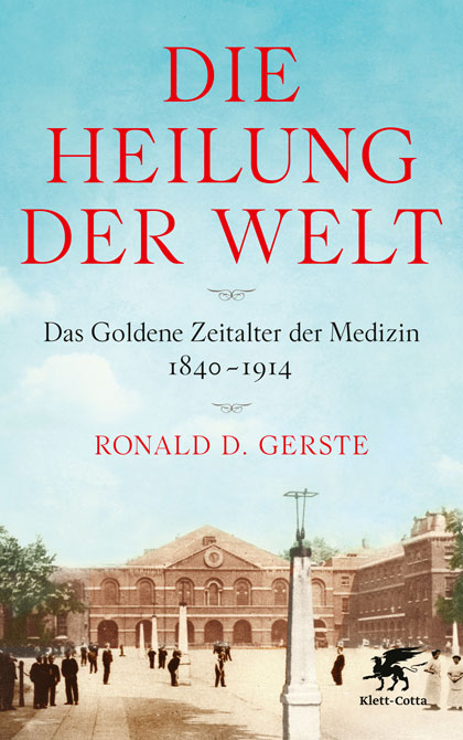 Cover des Buchs von Ronald D. Gerste, Die Heilung der Welt. In dem Buch geht es um die Geschichte der Medizin. Das Buch ist ein Buchtipp.