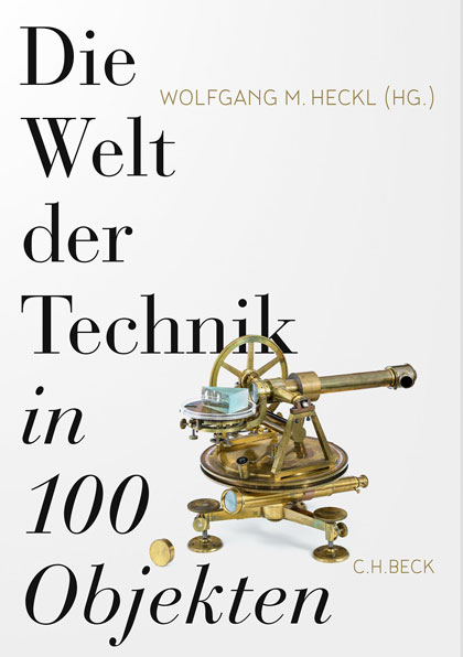 Cover des Buchs von Wolfgang M. Heckl. Die Welt der Technik in 100 Objekten. Das Buch ist ein Buchtipp aus dem Bereich Wissenschaft und Geschichte bzw. Wirtschaft.