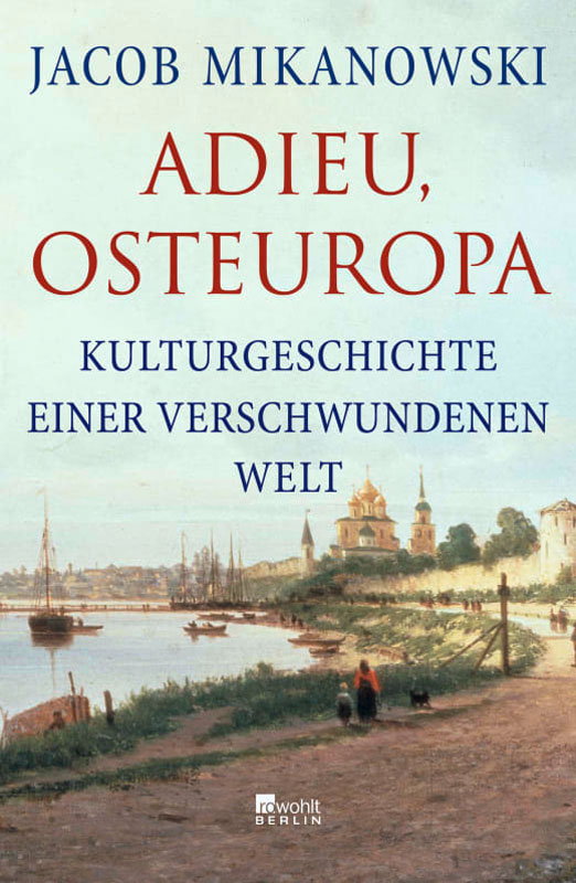 Das Cover des Buchs von Jacob Mikanowski mit dem Titel Adieu Osteueropa. Das Buch ist eine Buchempfehlung im Rahmen einer Reihe zum Thema Sommerbücher.